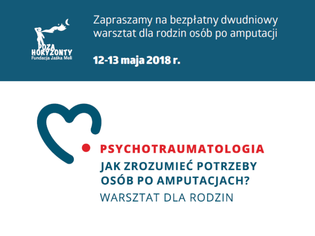 Napis: Zapraszamy na bezpłatny dwudniowy warsztat dla rodzin osób po amputacji 12013 maja. Psychotraumatologia. Jak zrozumieć potrzeby osób po amputacjach? Warsztat dla rodzin