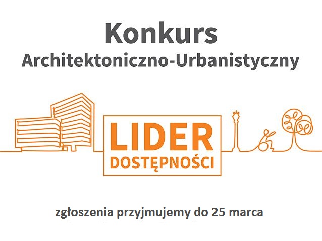 grafika z napisem Lider Dostępności wraz z napisami: Konkurs Architektoniczno-Urbanistyczny. Zgłoszenia przyjmujemy do 25 marca