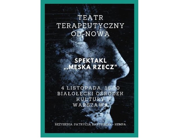 plakat na tle szarej twarzy z profilu na czarnym tle napis teatr terapeutyczny od-nowa spektakl męska rzecz 4 listopada 18.00 białołęcki ośrodek kultury warszawa