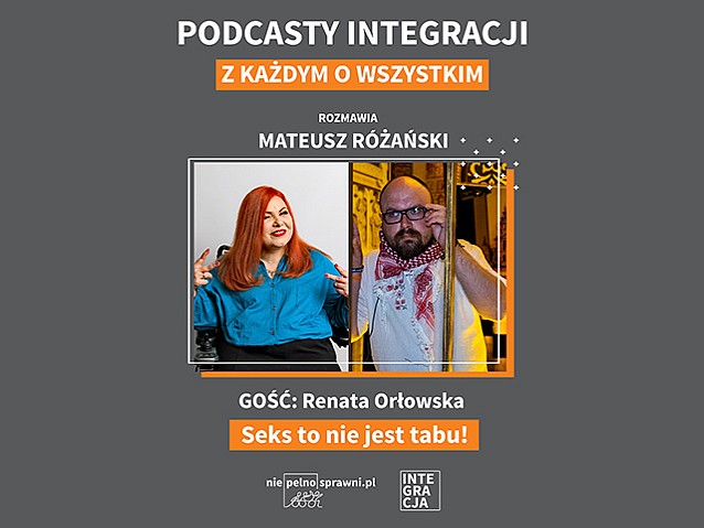 Napisy od góry: podcasty Integracji. Z każdym o wszystkim. Rozmawia Mateusz Różański. Gość: Renata Orłowska. Tytuł: Seks to nie jest tabu! Na środku zdjęcia rozmówców, na dole loga portalu Niepelnosprawni.pl i magazynu Integracja