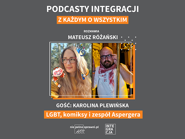 Grafika z napisami: podcasty Integracji. Z każdym o wszystkim. Rozmawia Mateusz Różański. Gość: Karolina Plewińska. Tytuł: LGBT, komiksy i zespół Aspergera.. Poniżej loga Niepelnosprawni.pl i Integracji