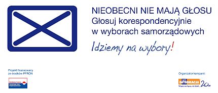 Baner z napisem: Nieobecni nie mają głosu. Głosuj korespondencyjnie w wyborach samorządowych